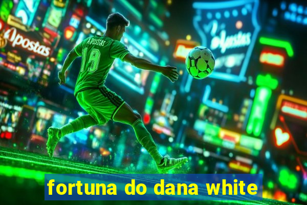 fortuna do dana white